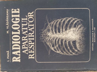 Radiologie - Aparatul respirator - I. Pana, M. Vladareanu, 1983 foto