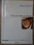 VIATA LUI MIRCEA ELIADE-MIRCEA HANDOCA-265188