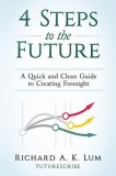 4 Steps to the Future: A Quick and Clean Guide to Creating Foresight