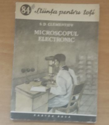 MICROSCOPUL ELECTRONIC - S.D. CLEMENTIEV, CARTEA RUSA, 1953 foto