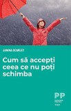 Cumpara ieftin Cum să accepți ceea ce nu poți schimba - Janina Scarlet, Trei