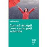 Cum să accepți ceea ce nu poți schimba - Janina Scarlet