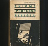 Enigma Profesor Rebegea - Theodor Constantin - Roman - Beletristica