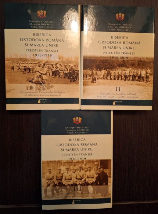 PREOTI IN TRANSEE 1916-1919 - 3 VOLUME - BISERICA ORTODOXA SI MAREA UNIRE