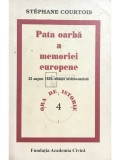 Stephane Courtois - Pata oarba a memoriei europene (Editia: 2009)