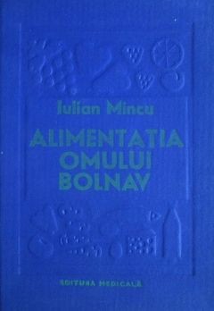 Iulian Mincu - Alimentatia omului bolnav. Dietoterapia foto