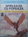 Sfarleaza cu Fofeaza - Victor Ion Popa, Editura Ion Creanga, 1989, Coperta Cartonata, Carte Povesti copii