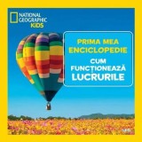 Prima mea enciclopedie: Cum functioneaza lucrurile. National Geographic - Litera