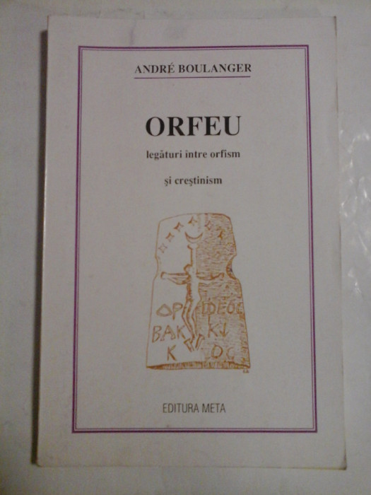 ORFEU legaturi intre orfism si crestinism - ANDRE BOULANGER