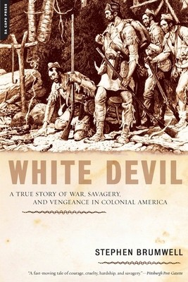 White Devil: A True Story of War, Savagery and Vengeneance in Colonial America