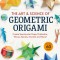 The Art &amp; Science of Geometric Origami: Create Spectacular Paper Polyhedra, Waves, Spirals, Fractals and More! (More Than 60 Models!)