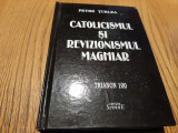 CATOLICISMUL SI REVIZIONISMUL MAGHIAR - Petre Turlea - Semne, 2020, 496 p., Alta editura