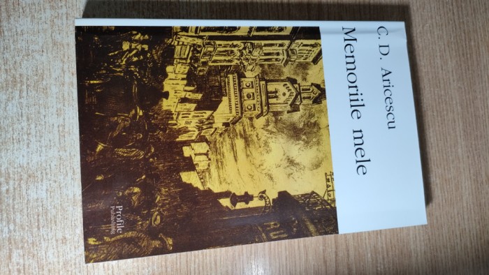 [Constantin] C. D. Aricescu - Memoriile mele (Profile Publishing, 2002)