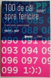 100 de cai spre fericire. Un ghid pentru oameni ocupati &ndash; Timothy J. Sharp