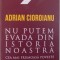 NU PUTEM EVADA DIN ISTORIA NOASTRA , CEA MAI FRUMOASA POVESTE VOL. II de ADRIAN CIOROIANU , 2016