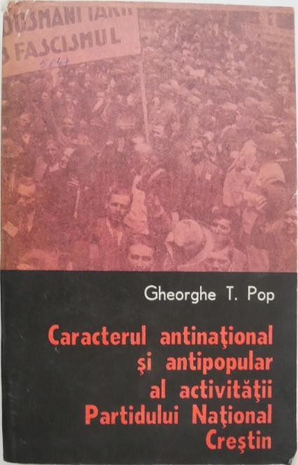 Caracterul antinational si antipopular al activitatii Partidului National Crestin - Gheorghe T. Pop