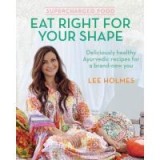 Supercharged Food: Eat Right for Your Shape