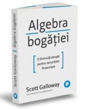 Algebra bogatiei. O formula simpla pentru securitate financiara - CONSTANTIN VLAD, SCOTT GALLOWAY