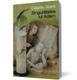 Singurătatea lui Adam - Claudiu Soare - Editura Humanitas