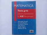 TESTE GRILA DE MATEMATICA PENTRU ADMITEREA LA ASE BUCURESTI- GH. CENUSA, C-TIN RAISCHI, OVIDIU VEGHES