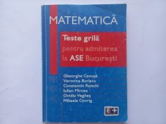 TESTE GRILA DE MATEMATICA PENTRU ADMITEREA LA ASE BUCURESTI- GH. CENUSA, C-TIN RAISCHI, OVIDIU VEGHES