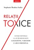 Relatii toxice. 10 pasi esentiali ca sa iti revii dupa gaslighting, narcisism si abuz emotional