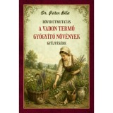 R&ouml;vid &uacute;tmutat&aacute;s a vadon termő gy&oacute;gy&iacute;t&oacute; n&ouml;v&eacute;nyek gyűjt&eacute;s&eacute;re - Dr. P&aacute;ter B&eacute;la