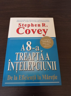 A 8-a treapta a intelepciunii. De la eficienta la maretie - Stephen R. Covey foto