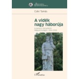 A vid&eacute;k nagy h&aacute;bor&uacute;ja - A paraszti t&aacute;rsadalom Magyarorsz&aacute;gon, 1914-1918 - Cs&iacute;ki Tam&aacute;s