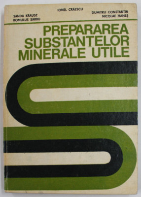 PREPARAREA SUBSTANTELOR MINERALE UTILE de IONEL CRAESCU ...NICOLAE HANES , 1982 foto