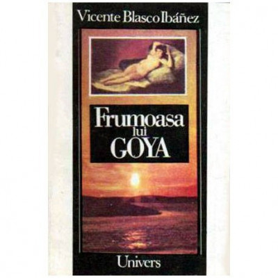 Vicente Blasco Ibanez - Frumoasa lui Goya - 106549 foto