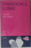 Cumpara ieftin PASCAL BRUCKNER - PARADOXUL IUBIRII (EDITURA TREI, 2011)