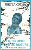 Tu, Cu Ochii Plini De Ruguri - Mircea Cozma - Roman - Editura Bolta Rece - Beletristica