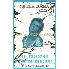 Tu, Cu Ochii Plini De Ruguri - Mircea Cozma