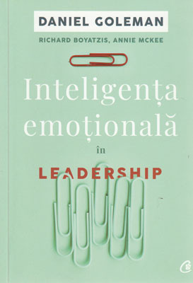 Inteligenta emotionala in leadership (Daniel Goleman, , Annie Mckee)