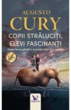 Copii straluciti, elevi fascinanti - Augusto Cury