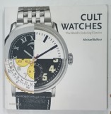 CULT WATCHES , THE WORLD'S ENDURING CLASSICS by MICHAEL BALFOUR , 2007