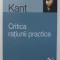 CRITICA RATIUNII PRACTICE de IMMANUEL KANT , 2010