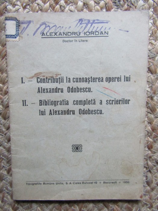 ALEXANDRU IORDAN CONTRIBUTII LA CUNOASTEREA OPEREI LUI ALEXANDRU ODOBESCU BIBLIOGRAFIA COMPLETA A SCRIERILOR LUI ALEXANDRU ODOBESCU AUTOGRAF