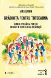 Grădinița pentru totdeauna Ghid Părinți Copii Mira Loghin Carte Educație