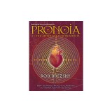 Pronoia Is the Antidote for Paranoia: How the Whole World Is Conspiring to Shower You with Blessings
