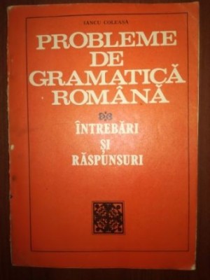 Probleme de gramatica romana - Iancu Coleasa foto