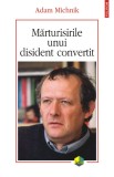 Mărturisirile unui disident convertit - Adam Michnik - Editura Polirom