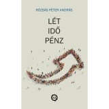 L&eacute;t, idő, p&eacute;nz - K&ouml;zgazdas&aacute;gi &eacute;s politikai folyamatok hat&aacute;sa az emberi l&eacute;tre - R&oacute;zs&aacute;s P&eacute;ter Andr&aacute;s