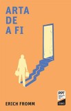 Arta de a fi - Erich Fromm - Psihologie, dezvoltare personala