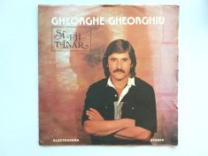Disc vinil: SA FII TANAR - GHEORGHE GHEORGHIU, Electrecord 1984, 33RPM, Muzica Folk/Pop/Rock