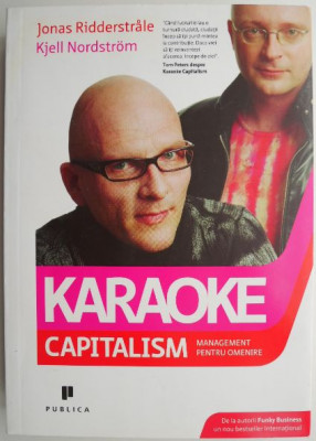 Karaoke capitalism. Management pentru omenire &amp;ndash; Jonas Ridderstrale, Kjell Nordstrom foto