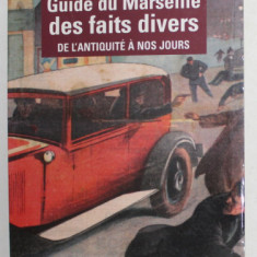 GUIDE DU MARSEILLE DES FAITS DIVERS DE L 'ANTIQUITE A NOS JOURS par ANGELIQUE SCHALLER et MARC LERAS , 2006