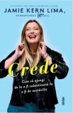 Cumpara ieftin Crede. Cum sa ajungi de la a fi subestimata la a fi de nestavilit/Jamie Kern Lima
