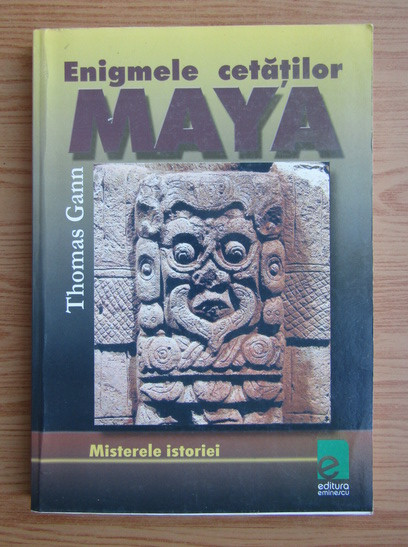 Thomas Gann - Enigmele cetatilor Maya